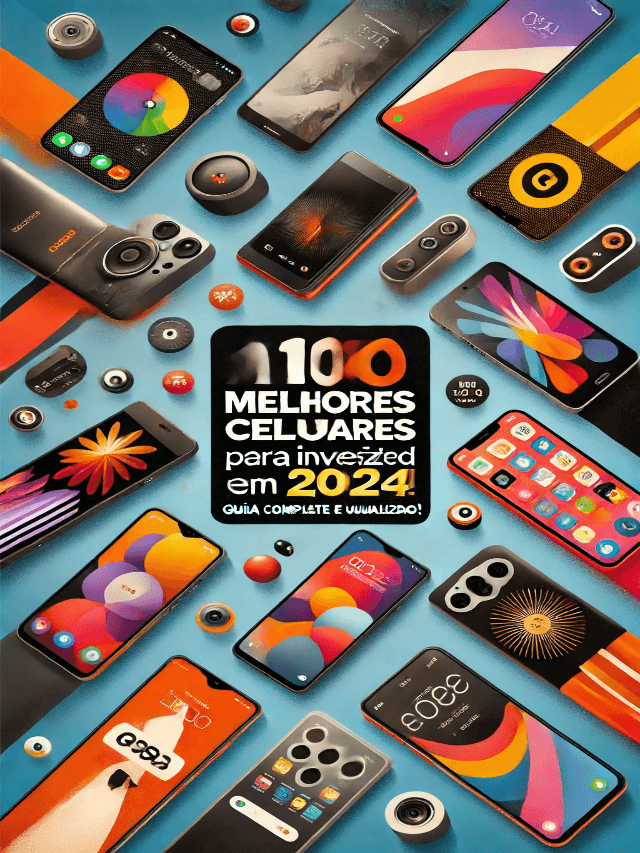 Top 10 Celulares para Investir em 2024: Guia Completo e Atualizado!